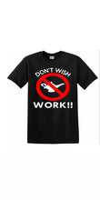 Load image into Gallery viewer, &quot;Don&#39;t Wish, WORK&quot; Tee
